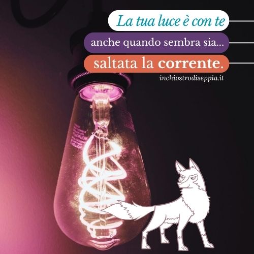 Lupo La tua luce è con te anche quando sembra sia saltata la corrente. Cerchiamo nuove lampadine